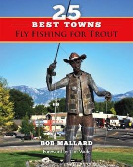 Bob Mallard s 25 Best Towns Fly Fishing for Trout Cheap