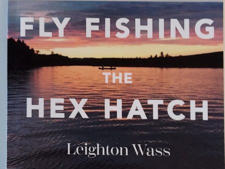 Fly Fishing the Hex Hatch : One Hundred Sixty Hex Waters in Vermont, New Hampshire, Maine For Cheap