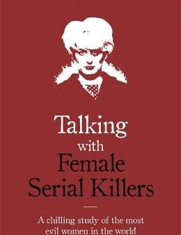 Dee Christophe Berry: Talking with Female Serial Killers - A chilling study of the most evil women in the world [2018] paperback Sale