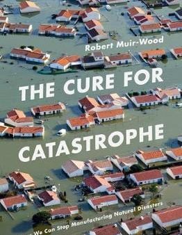 Robert Muir-Wood: The Cure for Catastrophe [2016] hardback Online