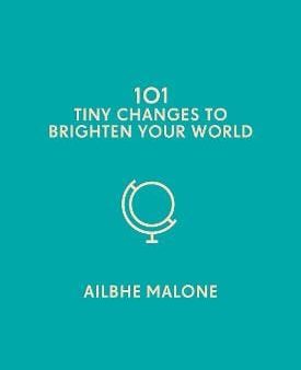 Ailbhe Malone: 101 Tiny Changes To Brighten Your World [2019] hardback Online Sale