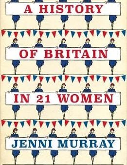 Jenni Murray: A History of Britain in 21 Women [2017] paperback on Sale