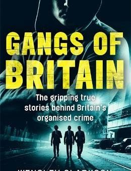 Wensley Clarkson: Gangs of Britain - The Gripping True Stories Behind Britain s Organised Crime [2019] paperback on Sale