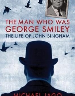 Michael Jago: The Man Who Was George Smiley [2017] paperback Cheap