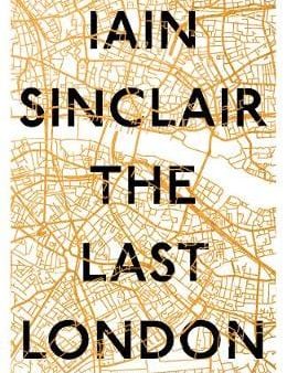 Iain Sinclair: The Last London [2017] hardback Discount