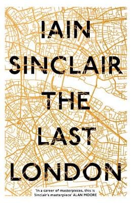 Iain Sinclair: The Last London [2017] hardback Discount