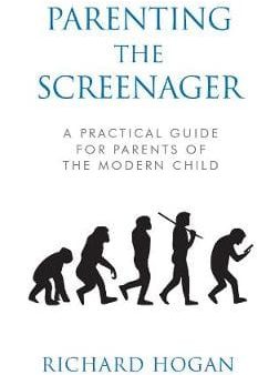 Richard Hogan: Parenting the Screenager [2020] paperback For Discount