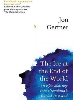 Jon Gertner: The Ice at the End of the World [2019] hardback Fashion