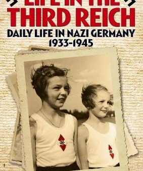 Paul Roland: Life in the Third Reich Daily Life in Nazi Germany 1933-1945 [2016] paperback Online Hot Sale